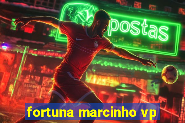 fortuna marcinho vp